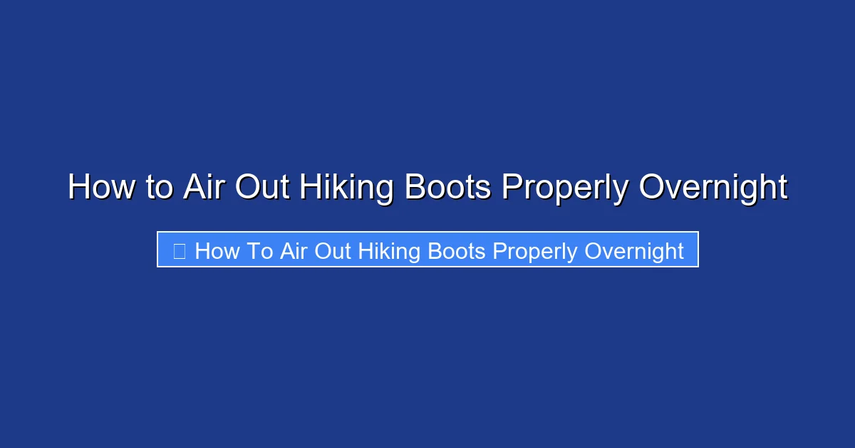 How to Air Out Hiking Boots Properly Overnight