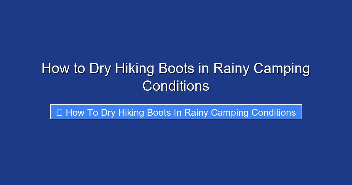 How to Dry Hiking Boots in Rainy Camping Conditions