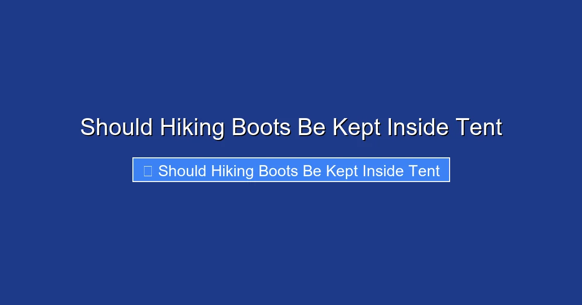 Should Hiking Boots Be Kept Inside Tent
