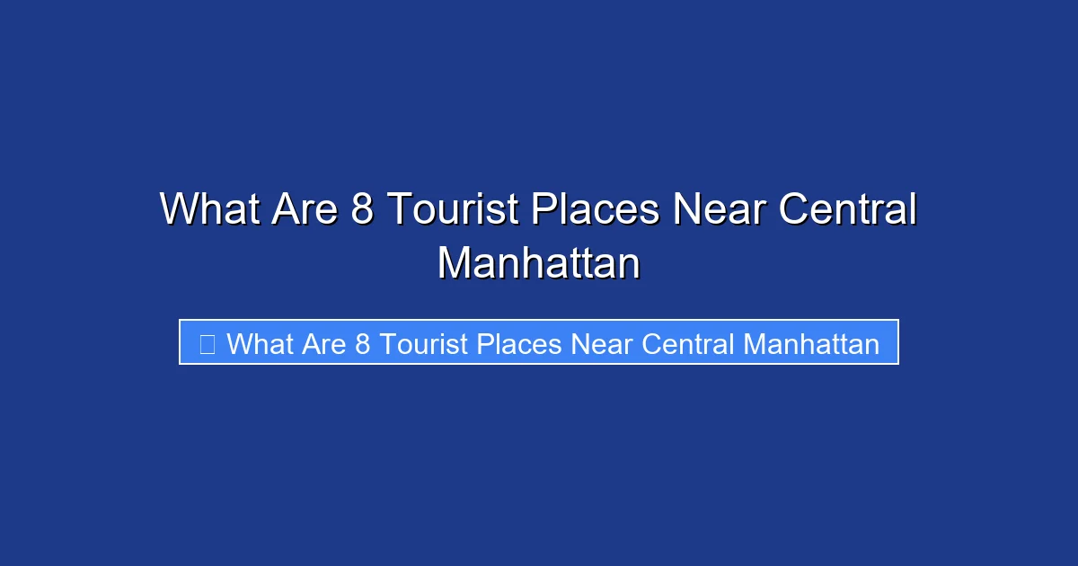 What Are 8 Tourist Places Near Central Manhattan