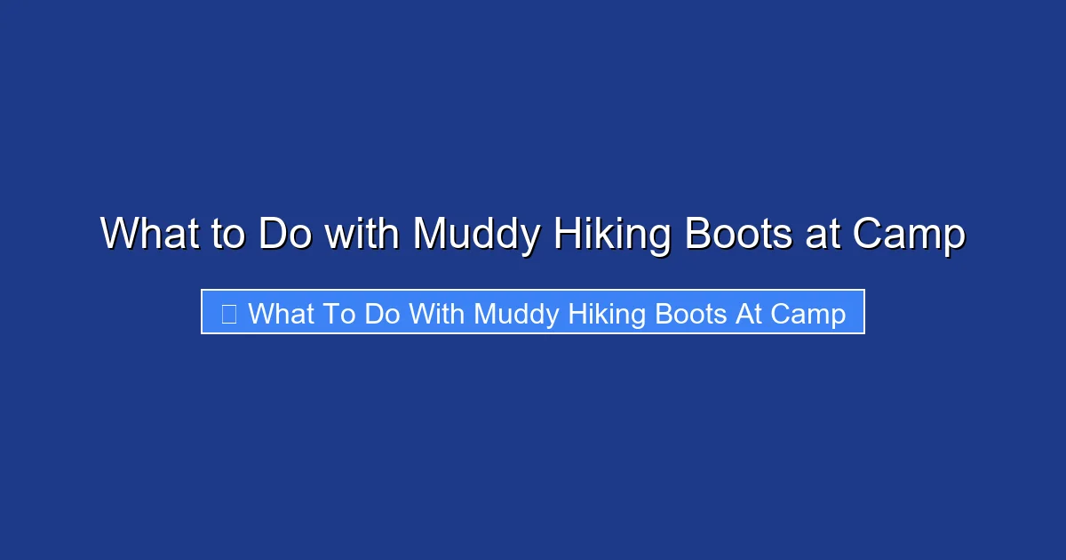 What to Do with Muddy Hiking Boots at Camp