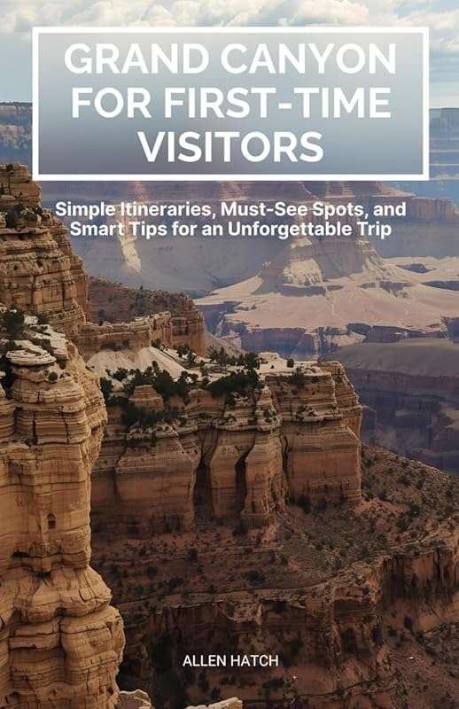 Grand Canyon for First-Time Visitors: Simple Itineraries, Must-See Spo