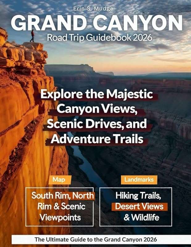 GRAND CANYON 2026: New Edition, South & North Rim Drives, Hiking, View
