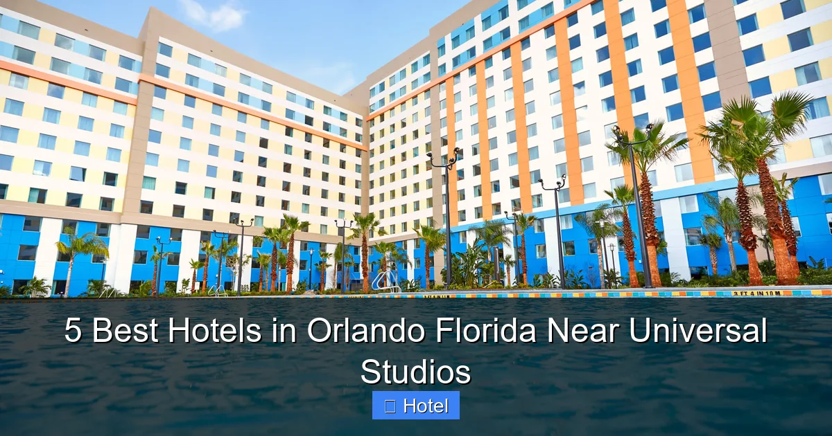 5 Best Hotels in Orlando Florida Near Universal Studios
