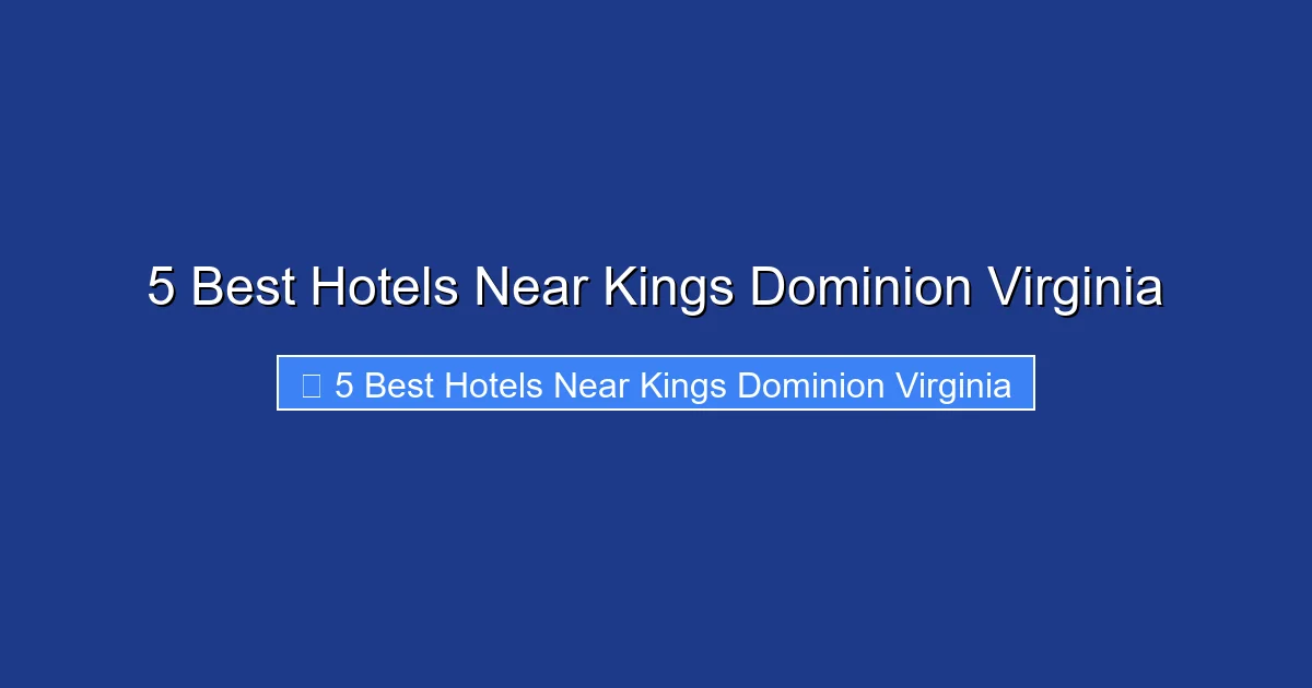 5 Best Hotels Near Kings Dominion Virginia