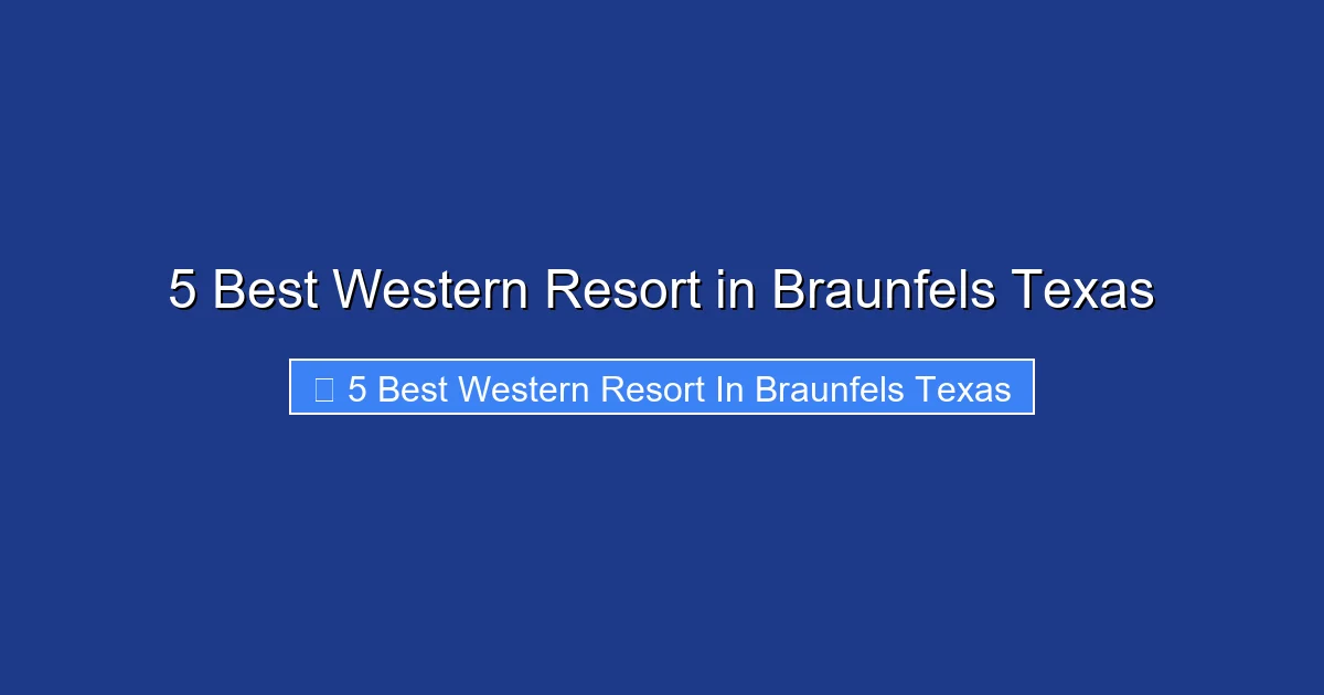 5 Best Western Resort in Braunfels Texas