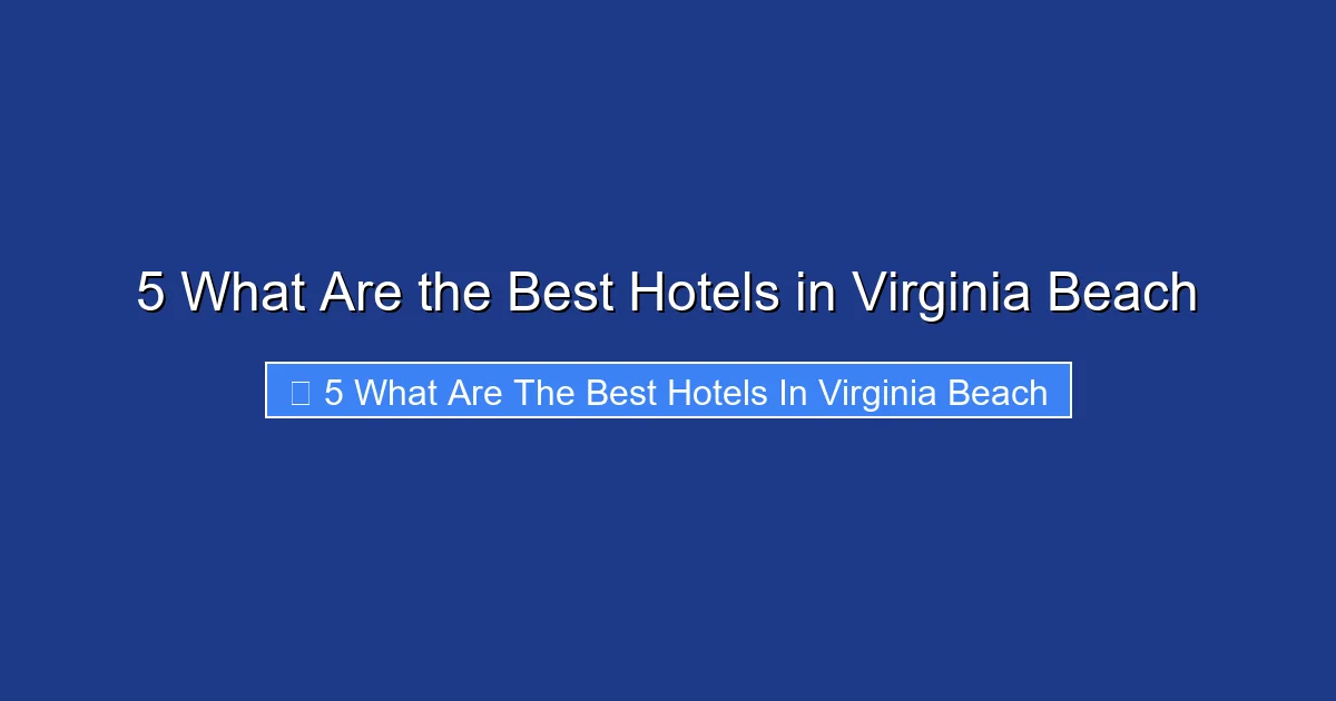 5 What Are the Best Hotels in Virginia Beach