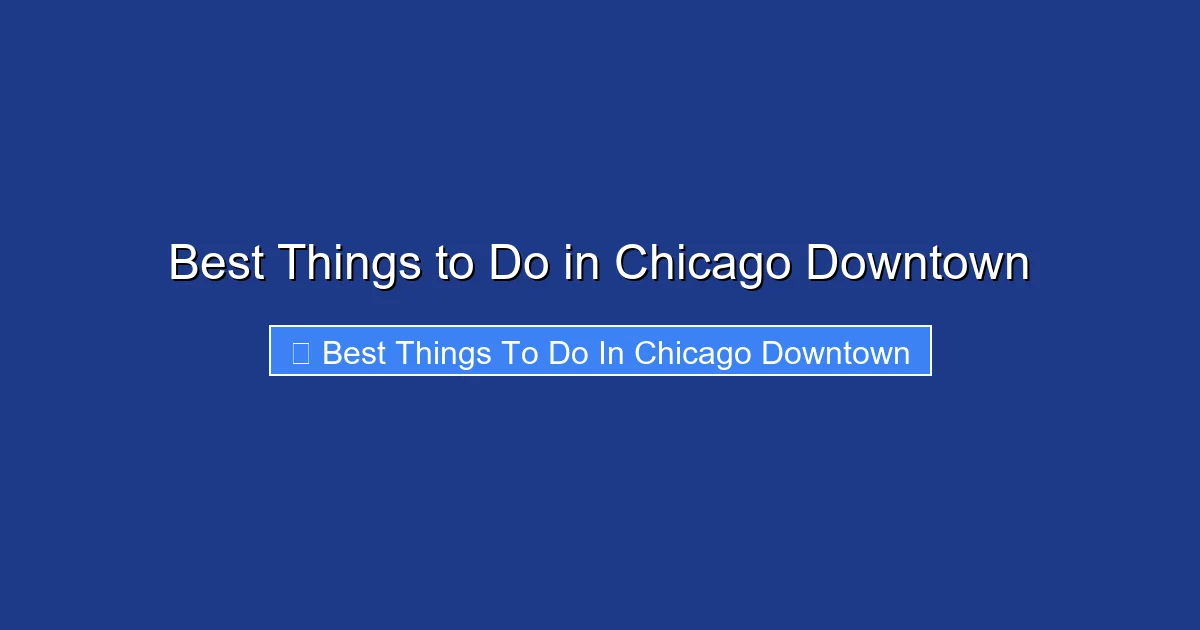 Best Things to Do in Chicago Downtown