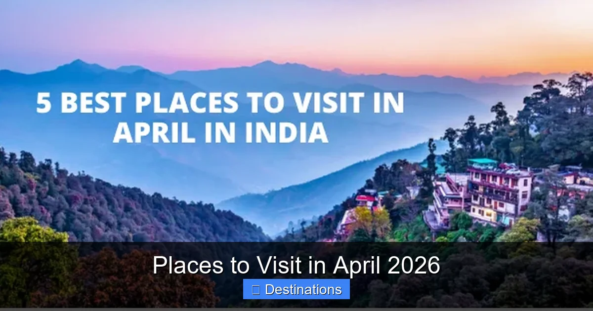 Places to Visit in April 2026