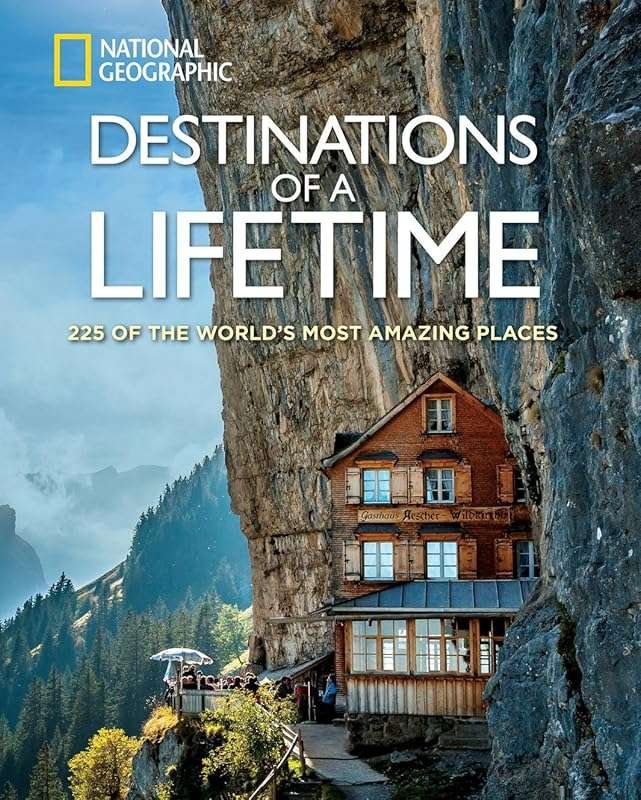 Destinations of a Lifetime: 225 Must-See World Wonders