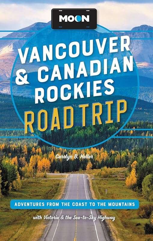 Moon Vancouver & Canadian Rockies Road Trip Adventures: Coast to Mount