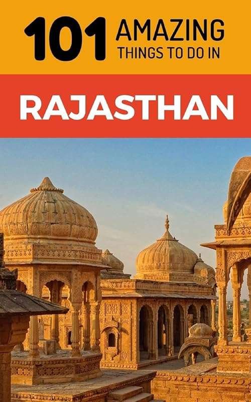 101 Amazing Things to Do in Rajasthan: Explore Jaipur, Jodhpur, Jaisal