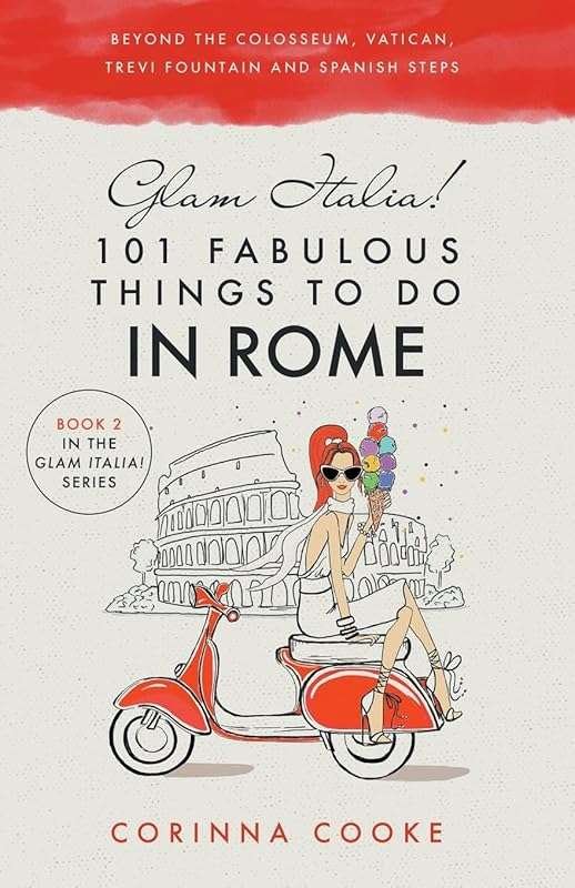 Glam Italia! 101 Unique Rome Activities Beyond Colosseum & Trevi Fount