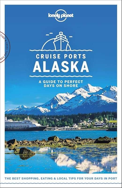 Lonely Planet Cruise Ports Alaska 1: Essential Travel Guide for Alaska