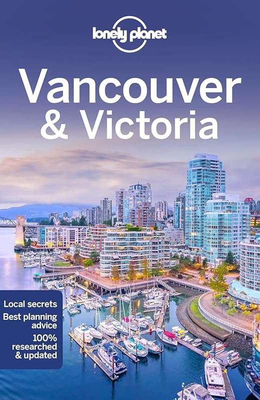 Lonely Planet Vancouver & Victoria Travel Guide: Nature, Culture & Adv