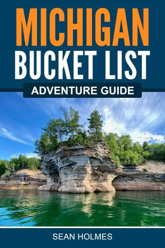 Michigan Bucket List Adventure Guide: Explore 100 Offbeat Destinations