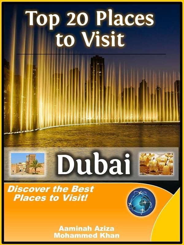 Top 20 Must-See Places in Dubai, UAE Travel Guide