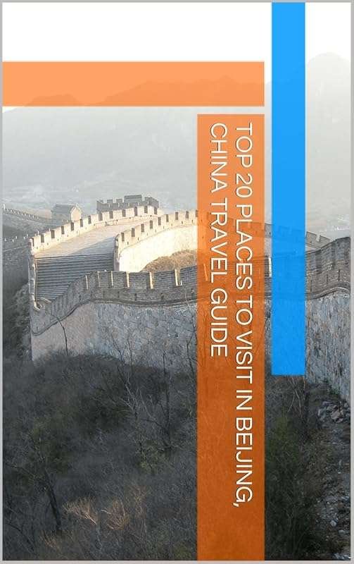 Top 20 Must-See Places in Beijing, China – City Travel Guide