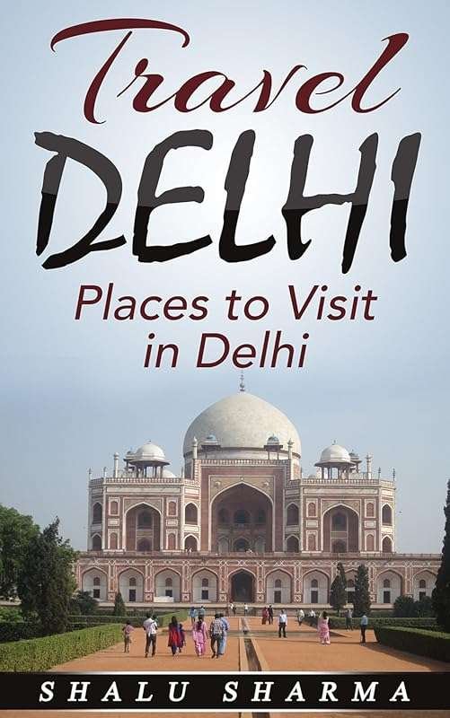 Travel Delhi: Top Places to Visit in Delhi for First-Time Visitors