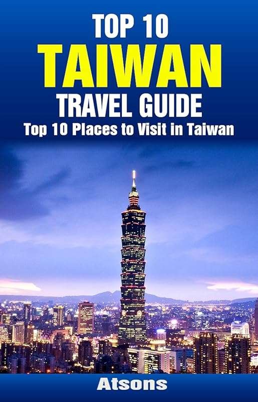Top 10 Must-Visit Places in Taiwan: Taipei, Tainan, Sun Moon Lake, Tar