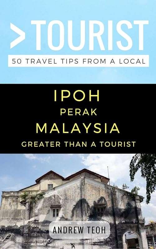 50 Local Tips for an Authentic Ipoh Experience in Perak, Malaysia