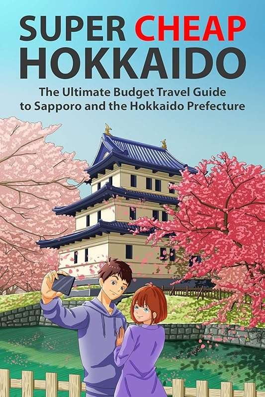 Super Cheap Hokkaido: Budget Travel Guide to Sapporo & Hokkaido Prefec