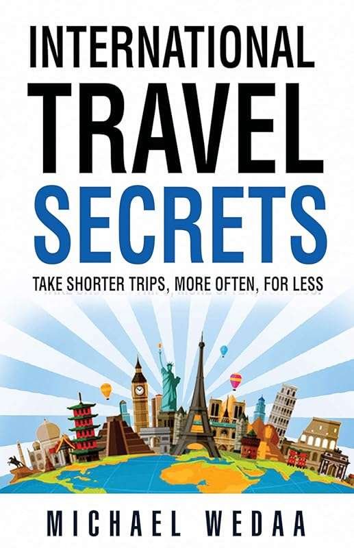 International Travel Secrets: Shorter Trips, More Often, for Less