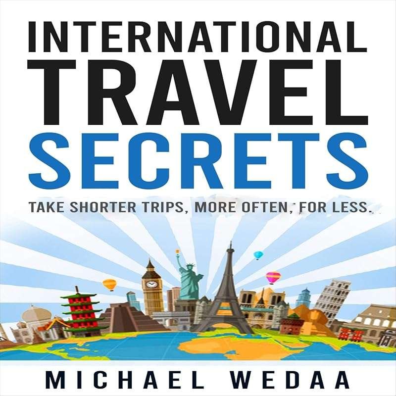 International Travel Secrets: Shorter Trips, More Often, for Less