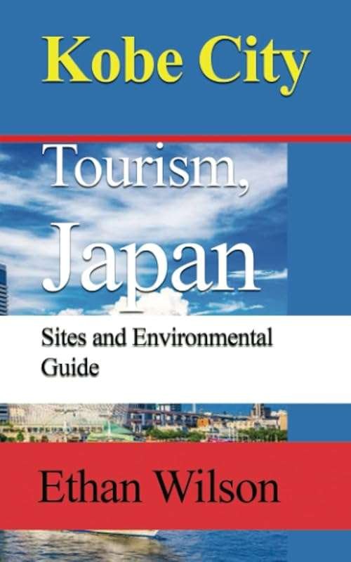 Kobe City Tourism, Japan: Environmental Guide & Must-See Sites