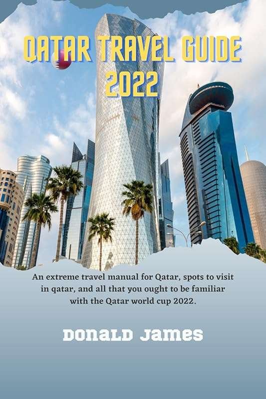 Qatar Travel Guide 2022: Extreme Manual for Spots & World Cup Insights