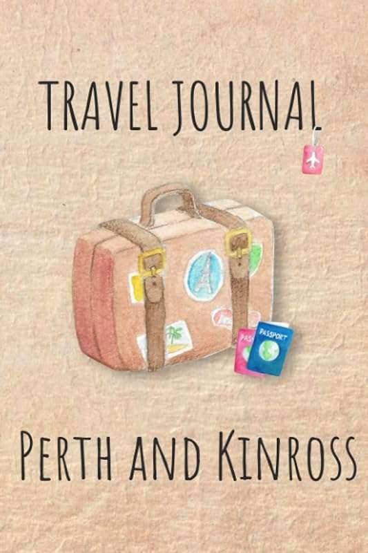 Perth & Kinross Travel Journal: 40-Day Diary with Bucket List & Packin