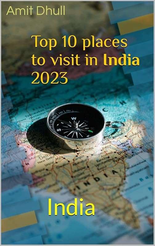 Top 10 Places to Visit in India 2023: Must-See Destinations & Hidden G