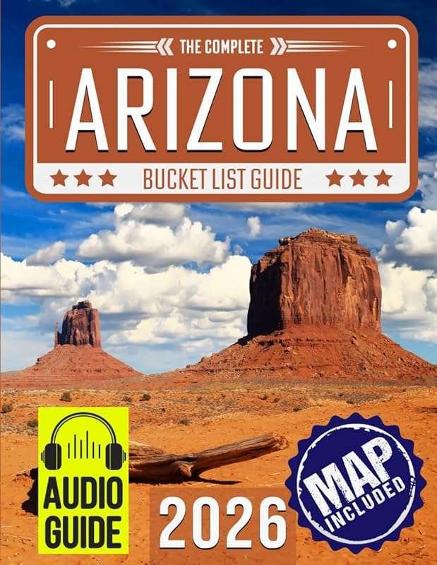 Arizona Bucket List: 150 Epic Adventures & Unforgettable Destinations 