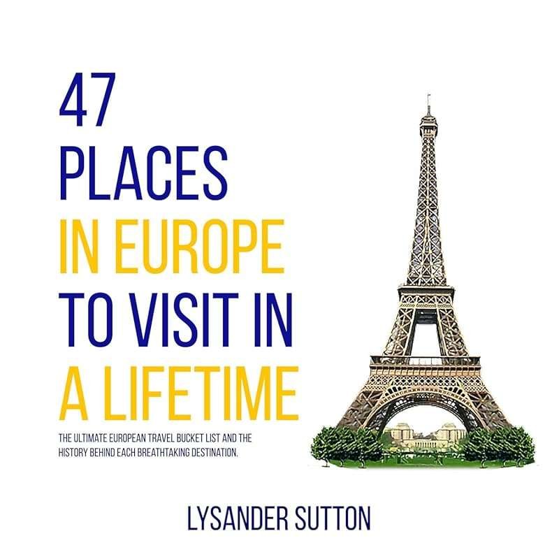 47 Must-Visit European Destinations: Ultimate Bucket List & History