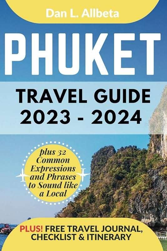 Phuket Travel Guide 2023–2024: Ultimate Guide for Solo, Family & Coupl