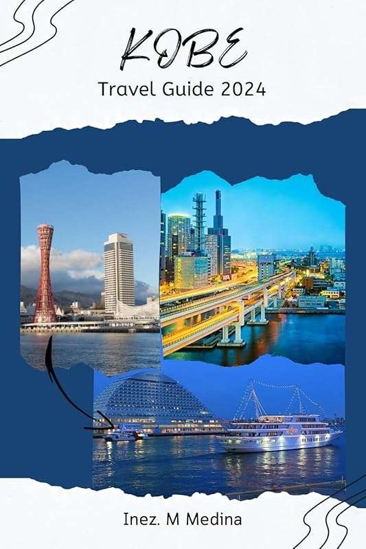 Kobe 2024 Travel Guide: Enchanting City Unveiled with Comprehensive It