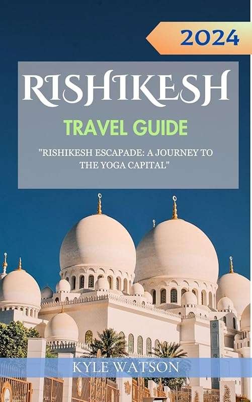 Rishikesh Travel Guide 2024: Yoga Capital Escapade with Spiritual Tour