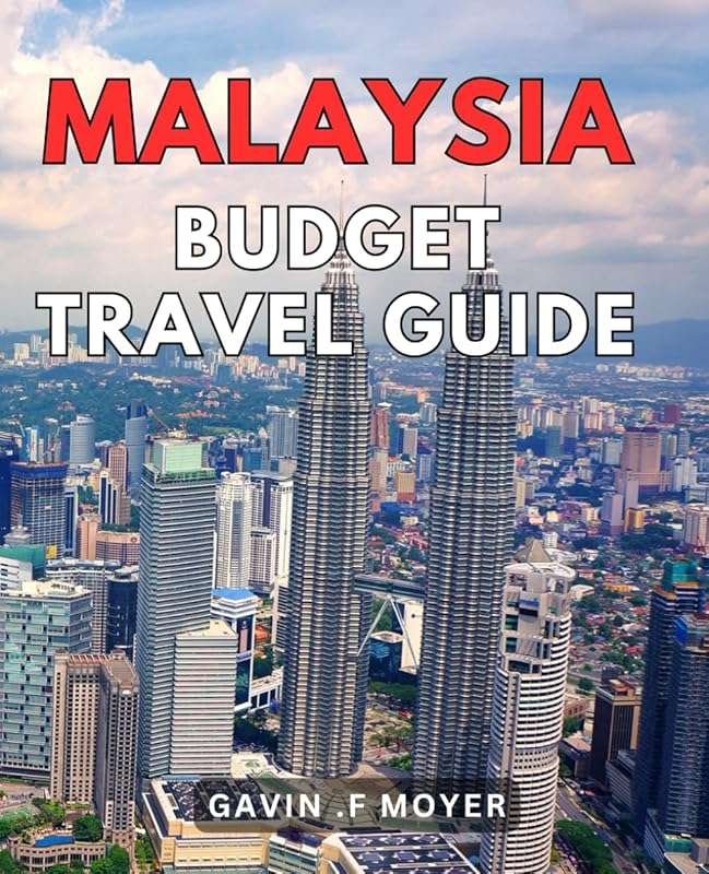 Malaysia Budget Travel Guide for Adventure & Affordable Exploration
