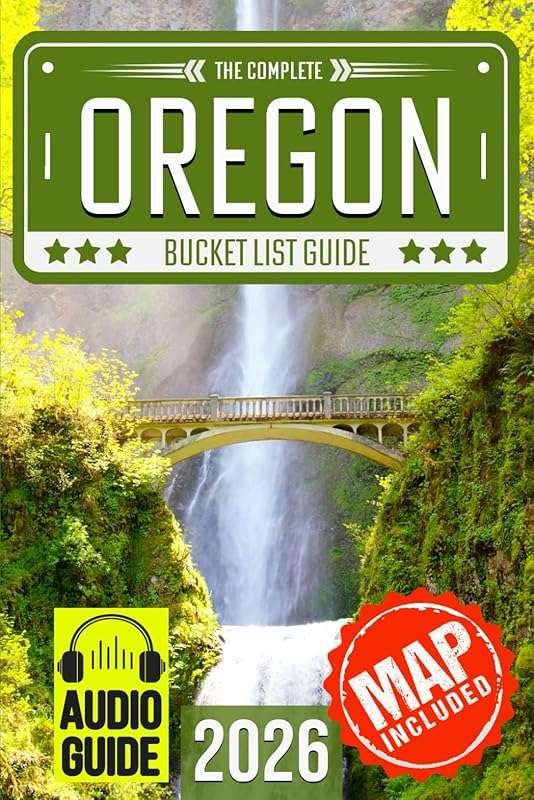 Oregon Bucket List: 120 Epic Adventures with Map & Incredible Destinat