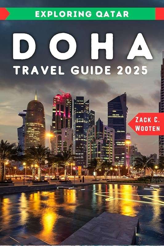 Doha Travel Guide 2025: The Ultimate Handbook for Exploring Qatar’s Ca