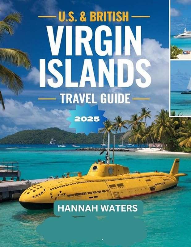 U.S. & British Virgin Islands Travel Guide 2025: Beaches, Resorts & Hi