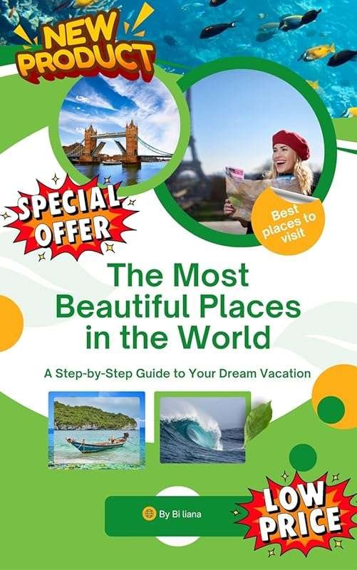 The Most Beautiful Places in the World: A Step-by-Step Guide to Your D