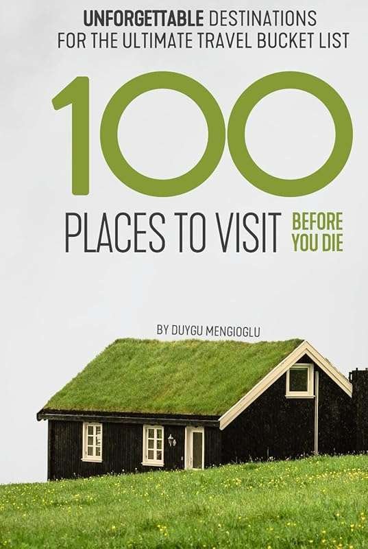 100 Places to Visit Before You Die: Unforgettable Global Destinations