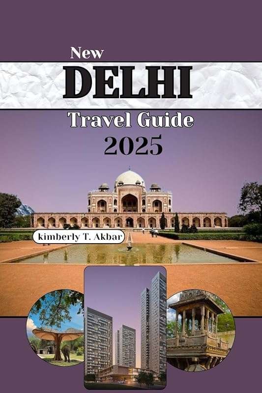 Explore New Delhi 2025: Insider Tips, Unique Experiences & Expert Advi