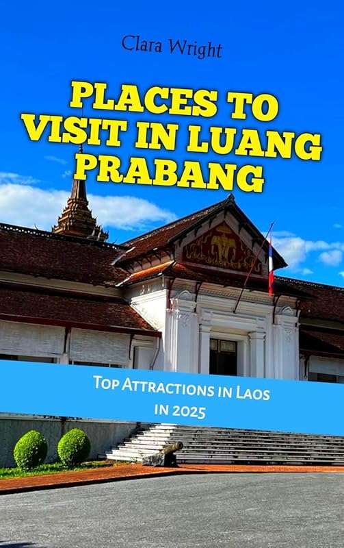 Top Attractions in Luang Prabang 2025: Must-Visit Places in Laos
