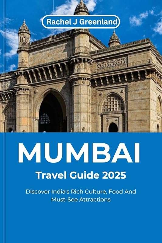 Mumbai Travel Guide 2025: Explore India's Rich Culture, Food & Top Att