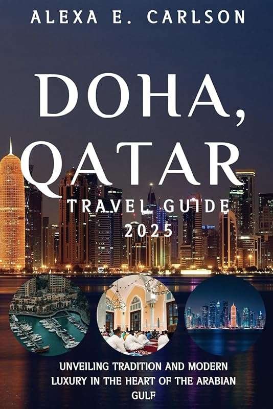 Doha, Qatar Travel Guide 2025: Tradition & Modern Luxury in the Arabia