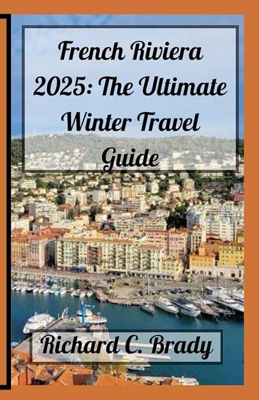 French Riviera 2025 Winter Guide: Mild Weather, Coastal Trails & Luxur