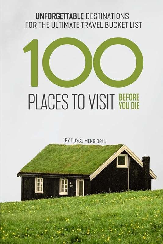 100 Bucket List Destinations: Unforgettable Travel Spots Before You Di