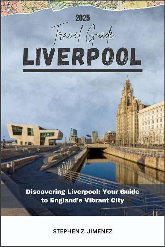Discover Liverpool: Your Vibrant England Travel Guide with Landmarks,